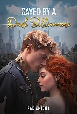 It would seem that Lucas had done too good of a job distracting me this weekend, and today, that I all but forgot I was waiting to hear back from the doctor. . Saved by a dark billionaire by rae knight